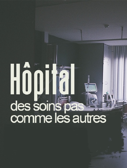Hôpital, des soins pas comme les autres