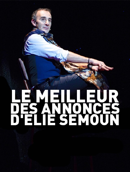 Le meilleur des annonces d'Elie Semoun