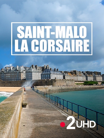 France 2 UHD - Saint-Malo la corsaire