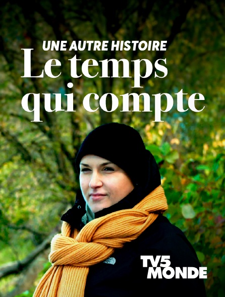 TV5MONDE - Une autre histoire, le temps qui compte