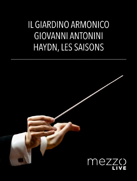 Mezzo Live HD - Il Giardino Armonico, Giovanni Antonini : Haydn, Les Saisons