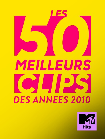 MTV Hits - Les 50 meilleurs clips des années 2010 de MTV