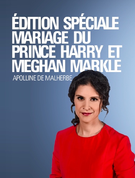 Edition spéciale : Mariage du Prince Harry et Meghan Markle