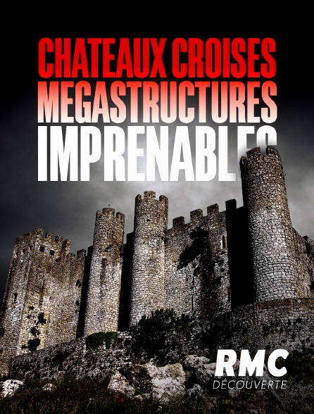 RMC Découverte - Châteaux croisés