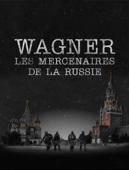 Wagner, les mercenaires de la Russie