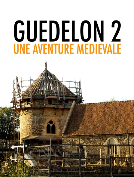 Guédelon 2 : une aventure médiévale