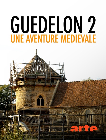 Arte - Guédelon 2 : une aventure médiévale