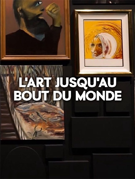 L'art jusqu'au bout du monde