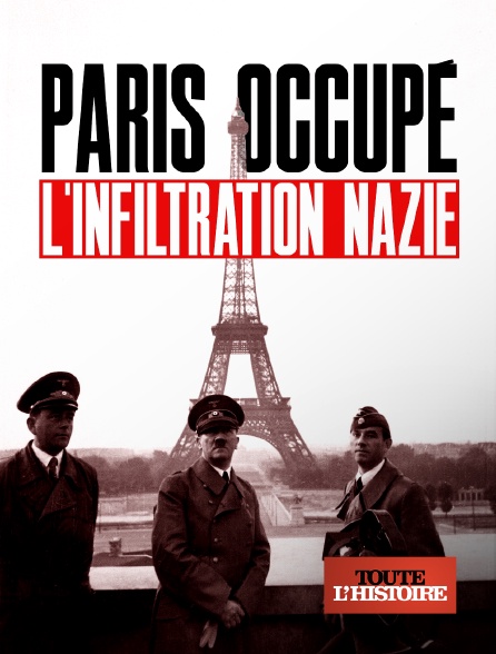 Toute l'Histoire - Paris occupé, l'infiltration nazie