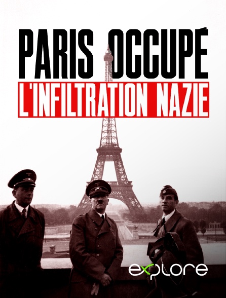 EXPLORE - Paris occupé, l'infiltration nazie