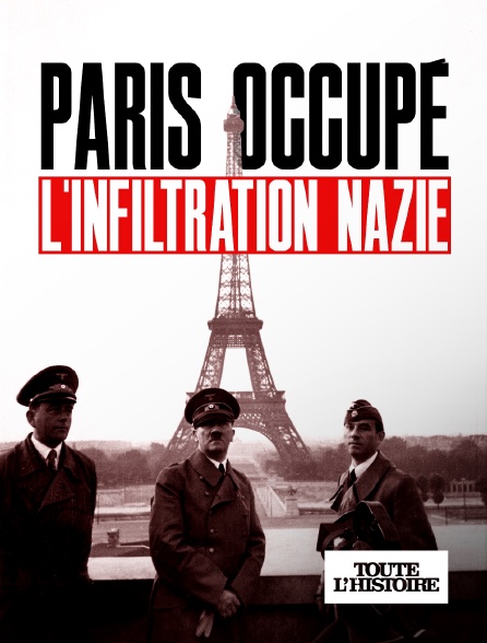 Toute l'Histoire - Paris occupé, l'infiltration nazie