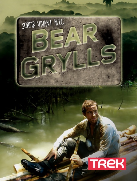 Trek - Sortir vivant avec Bear Grylls