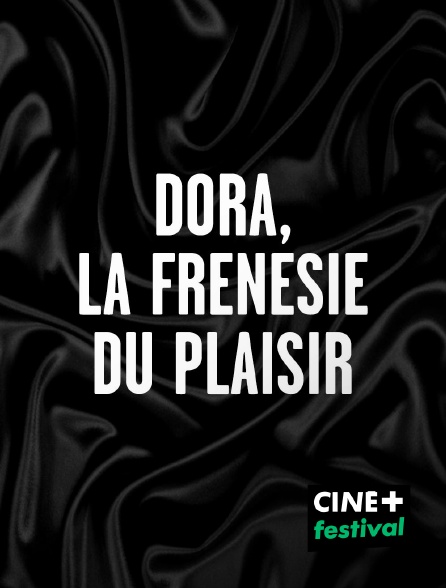 CINE+ Festival - Dora, la frénésie du plaisir