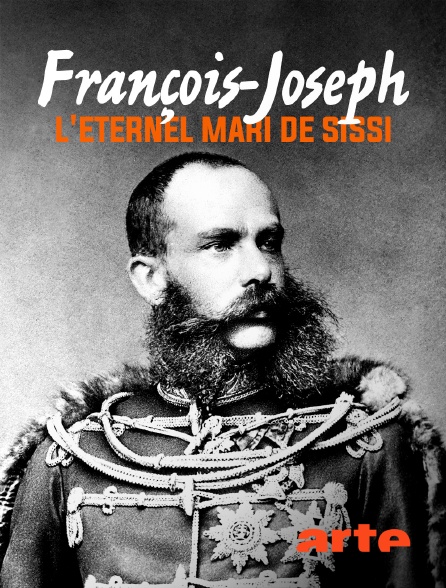 Arte - François-Joseph, l'éternel mari de Sissi