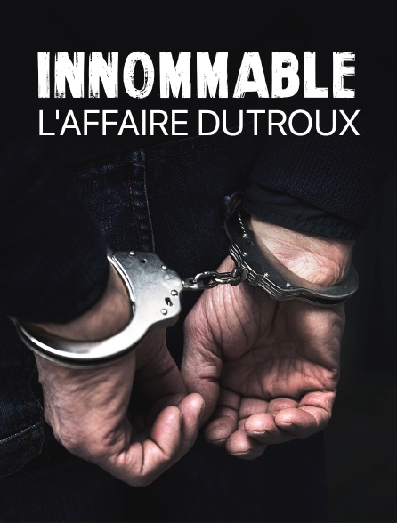 Innommable - L'affaire Dutroux