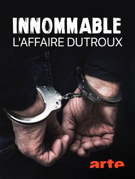 Arte - Innommable - L'affaire Dutroux