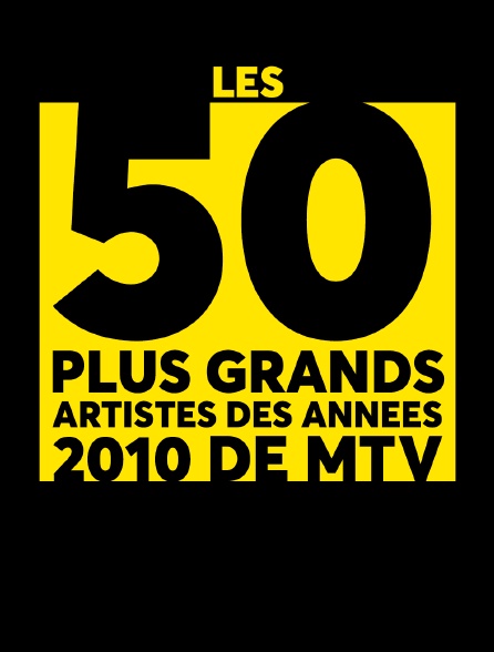 Les 50 plus grands artistes des années 2010 de MTV