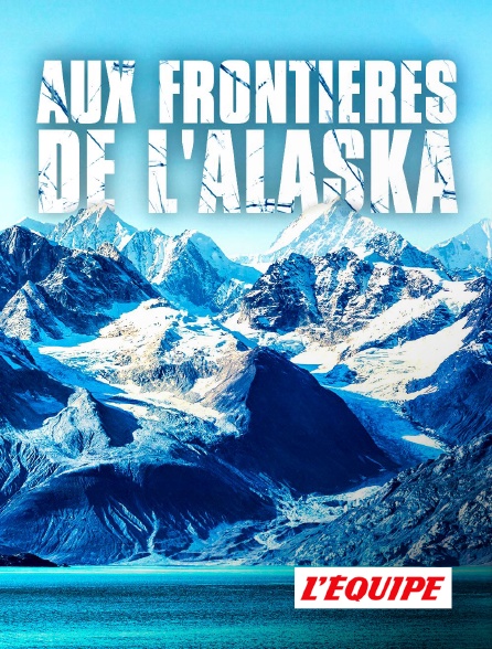 L'Equipe - Aux frontières de l'Alaska