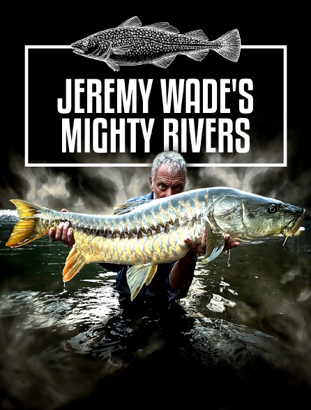 Jeremy Wade's Mighty Rivers