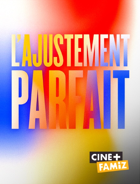 Ciné+ Famiz - L'ajustement parfait