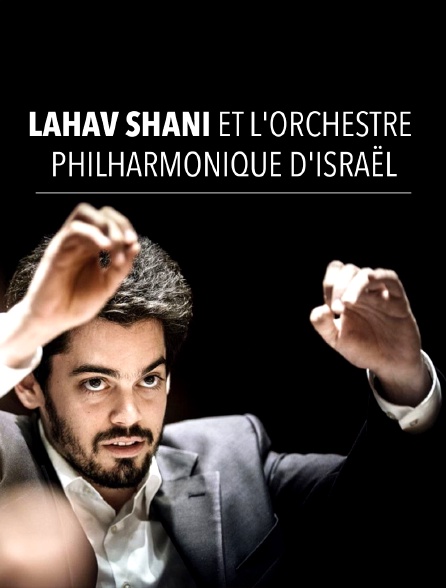 Lahav Shani et l'Orchestre Philharmonique d'Israël