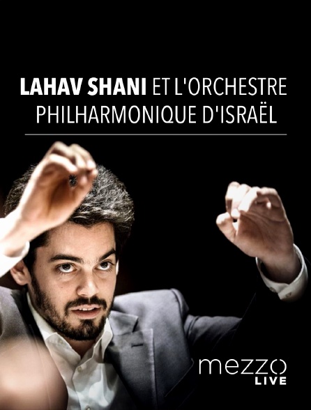 Mezzo Live HD - Lahav Shani et l'Orchestre Philharmonique d'Israël