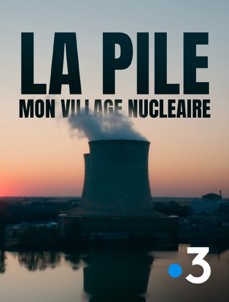 France 3 - La pile, mon village nucléaire