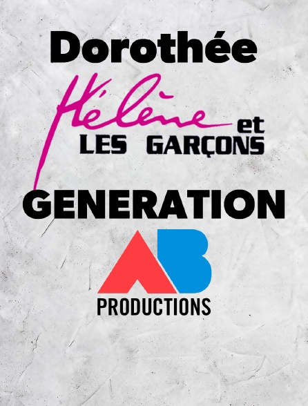 Dorothée, Hélène et les garçons : génération AB Productions !