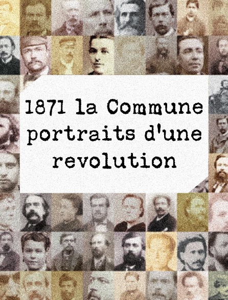 1871, la Commune : portraits d'une révolution