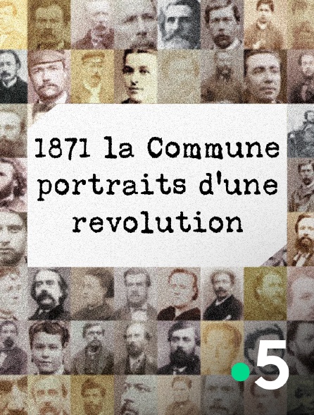 France 5 - 1871, la Commune : portraits d'une révolution