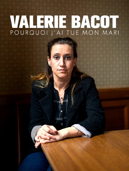 Valérie Bacot : pourquoi j'ai tué mon mari