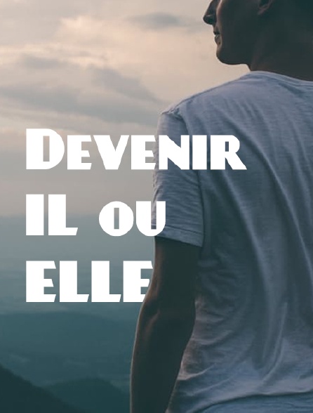 Devenir il ou elle