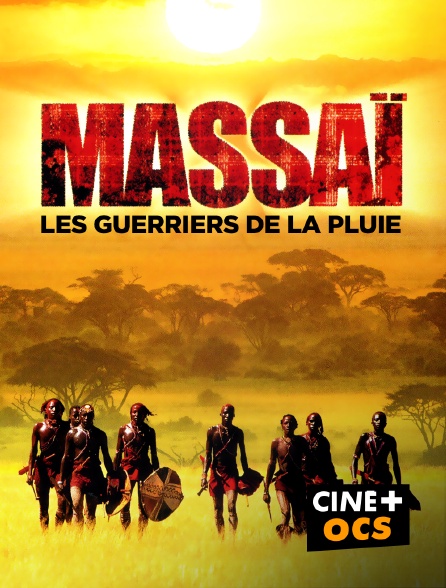 CINÉ Cinéma - Massaï, les guerriers de la pluie