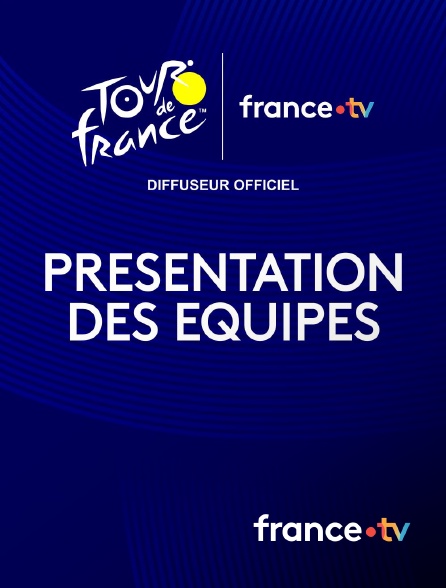 france.tv - Tour de France : Présentation des équipes