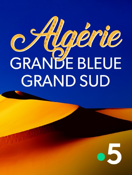 France 5 - Algérie, grande bleue, grand sud