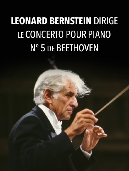 Leonard Bernstein dirige le concerto pour piano n° 5 de Beethoven