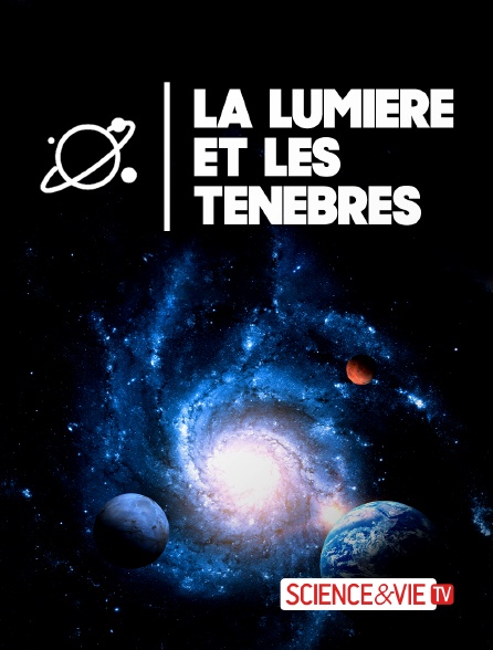 Science et Vie TV - La lumière et les ténèbres