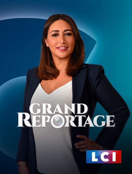 LCI - La Chaîne Info - Grand reportage LCI