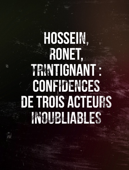 Hossein, Ronet, Trintignant : confidences de trois acteurs inoubliables