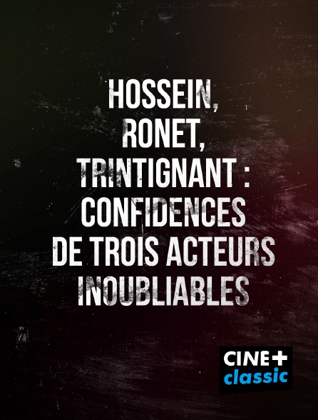 CINE+ Classic - Hossein, Ronet, Trintignant : confidences de trois acteurs inoubliables