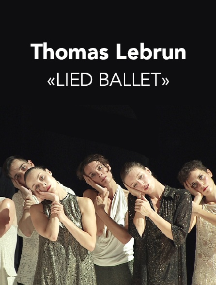 Thomas Lebrun «Lied Ballet»