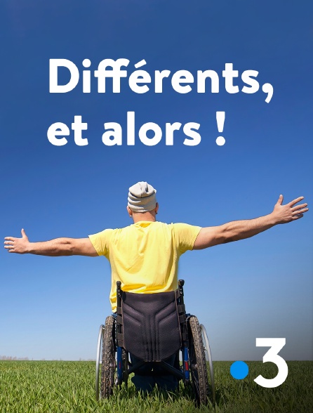 France 3 - Différents, et alors !