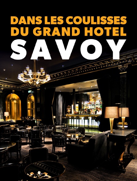 Dans les coulisses du Grand Hôtel Savoy