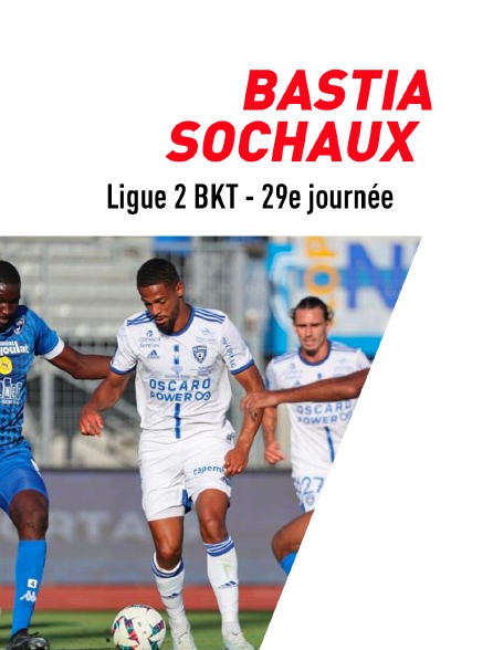 Football - Ligue 2 BKT - 29e journée : Bastia - Sochaux