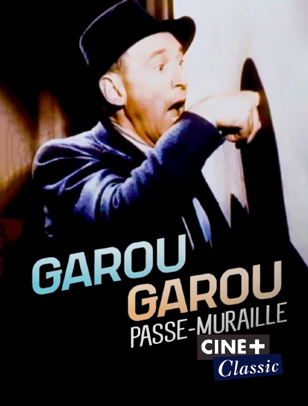 Ciné+ Classic - Garou-Garou, le passe-muraille