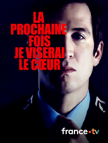 france.tv - La prochaine fois je viserai le coeur