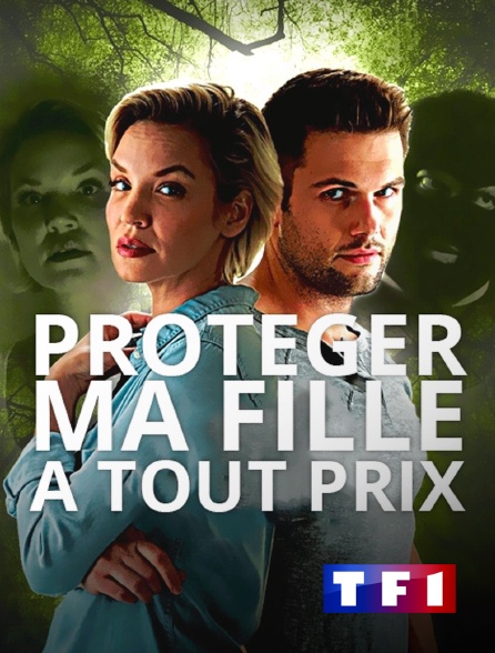 TF1 - Protéger ma fille à tout prix en replay