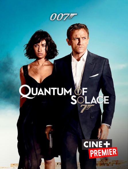 Ciné+ Premier - James Bond : Quantum of Solace