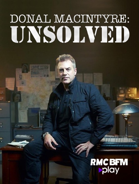 RMC BFM Play - Donal MacIntyre - Unsolved