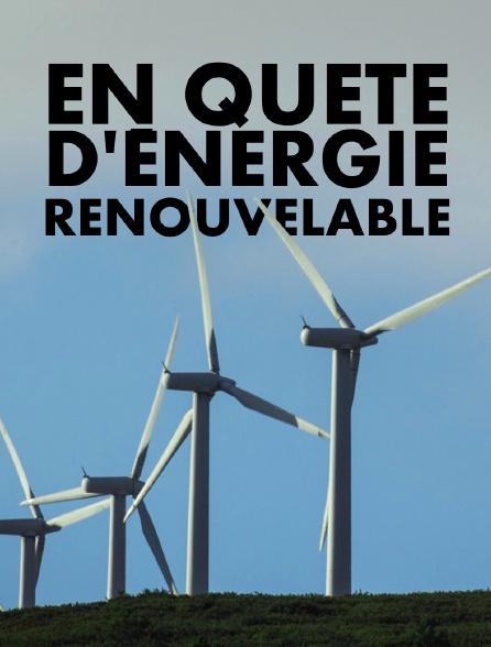 En quête d'énergie renouvelable